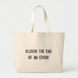 01.20.09 the end of an error tote bags