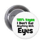100 Percent Vegan I Don't Eat Anything With Eyes Buttons