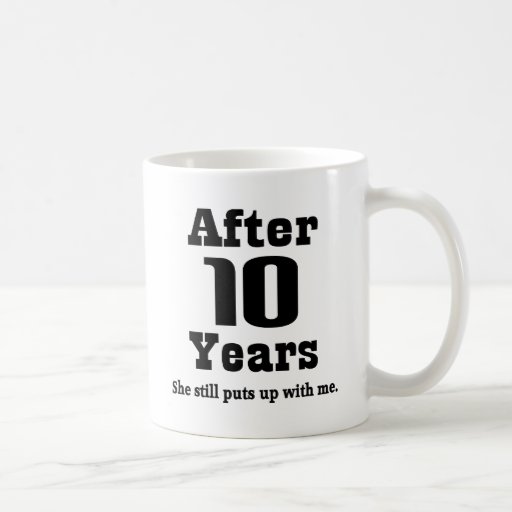 Funny 10 Year Anniversary Gifts
 10th Anniversary Funny Coffee Mug