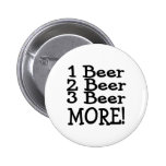 1 Beer 2 Beer 3 Beer More (Black) Pinback Button