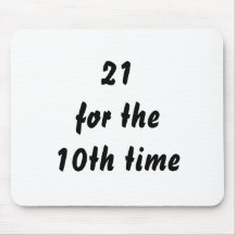 21 for the 10th time. 30th Birthday. Black White Mouse Pads