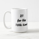 21 for the 10th time. 30th Birthday. Black White Mug