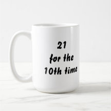 21 for the 10th time. 30th Birthday. Black White Mug