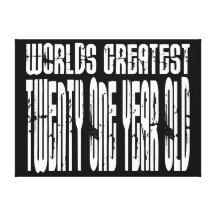 21st Birthday  Worlds Greatest Twenty One Year Old Stretched Canvas Prints