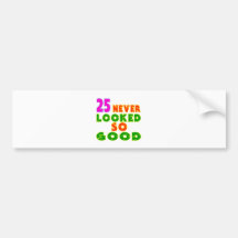 25 Never Looked So Good Birthday Designs Bumper Sticker