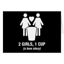 2 girls one cup - 2girls1cup - funny tee greeting cards
