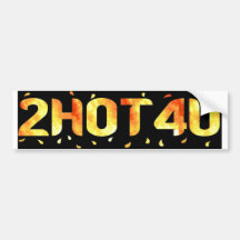 2HOT4U BUMPER STICKERS