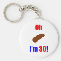 30 Oh (Pic of Poo) I'm 30! Key Chains