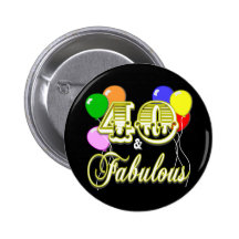 40 and Fabulous Birthday Gifts and Apparel Buttons