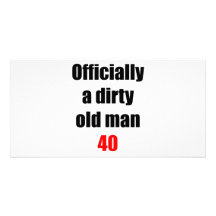 40  Dirty Old Man Custom Photo Card