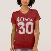 40 is the NEW 30 (white) Shirt