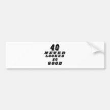 40 never looked so good bumper sticker