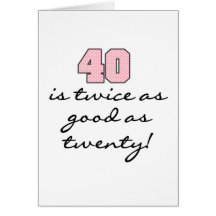 40 Twice as Good as 20 Greeting Card