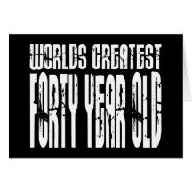 40th Birthday 40 World's Greatest Forty Year Old Greeting Cards