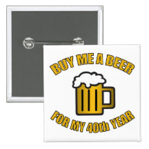 40th Birthday Funny Beer Buttons