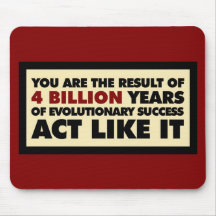 4 Billion years of evolution. Act like it. Mousepad
