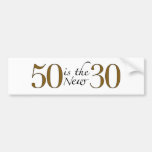 50 Is The New 30 Bumper Sticker