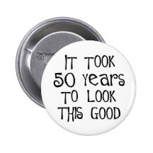 50th birthday, 50 years to look this good! button