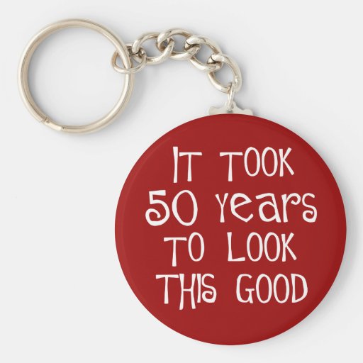 50th birthday, 50 years to look this good! key chains