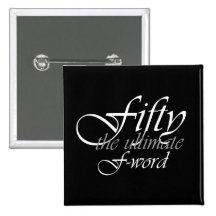 50th birthday gifts - Fifty, the ultimate F-Word! Pinback Button