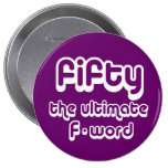 50th birthday gifts - Fifty, the ultimate F-word Pinback Buttons