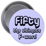 50th birthday gifts - Fifty, the ultimate F-word Button