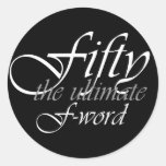 50th birthday gifts - Fifty, the ultimate F-Word! Round Sticker