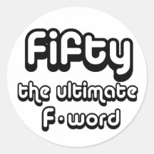 50th birthday gifts - Fifty, the ultimate F-word Stickers