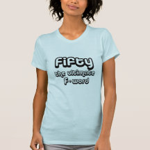 50th birthday gifts - Fifty, the ultimate F-word T Shirts
