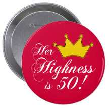 50th birthday gifts, Her highness is 50! Pinback Buttons