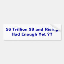 56 trillion and Rising Bumper Sticker
