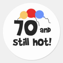 70 and Still Hot Stickers