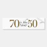 70 Is The New 50 Bumper Stickers