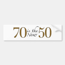 70 Is The New 50 Bumper Stickers