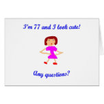 77  I'm 77 and I look cute! Greeting Card