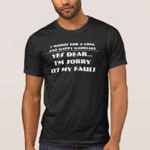 7 Words For A Long and Happy Marriage T-shirt