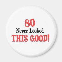 80 Never Looked This Good Magnets