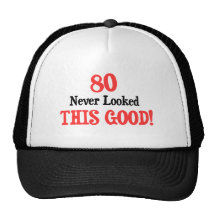80 Never Looked This Good Trucker Hat
