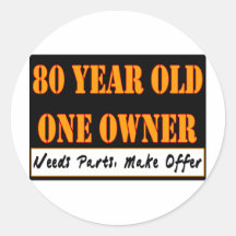 80 Year Old, One Owner - Needs Parts, Make Offer Round Stickers
