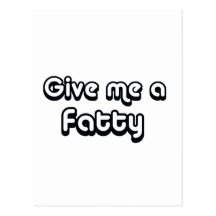 80's catch phase give me a fatty on many gifts post card