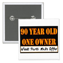 90 Year Old, One Owner - Needs Parts, Make Offer Pinback Button