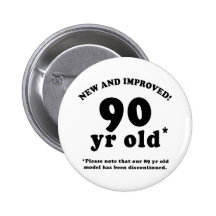 90th Birthday Gag Gifts Pinback Buttons