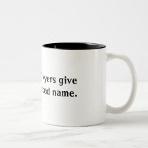 99% of lawyers give the rest a bad name. mug