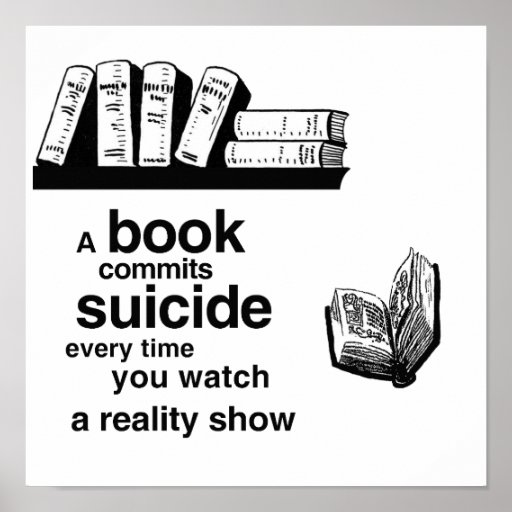 A book commits suicide when you watch reality tv posters
