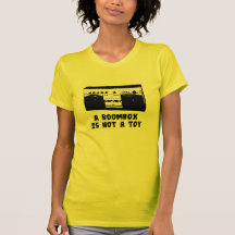 A Boombox is not a toy. T Shirt