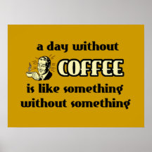 A Day Without Coffee Funny Poster