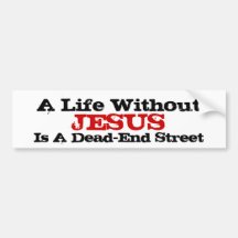 A Life Without Jesus Is A Dead-End Street Bumper Stickers
