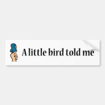 A little bird told me... bumper sticker