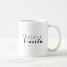 A LITTLE BIT BEAUTIFUL coffee mug