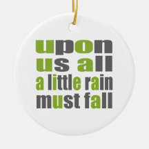 A Little Rain Must Fall Ornaments